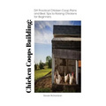 Chicken Coops Building: DIY Practical Chicken Coop Plans and Best Tips to Raising Chickens for Beginners: (How To Keep Chickens, Raising Chick