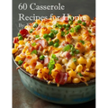 60 Casserole Recipes for Home