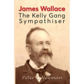 James Wallace: The Kelly Gang Sympathiser