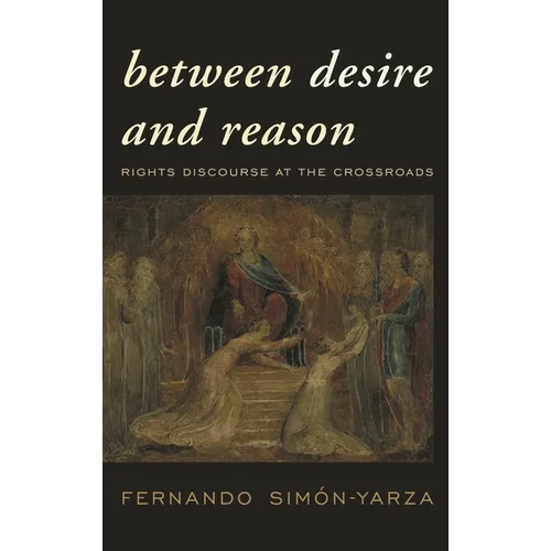 Between Desire and Reason: Rights Discourse at the Crossroads