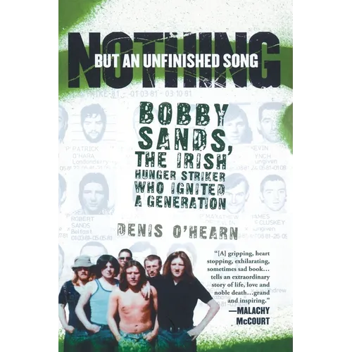 Nothing But an Unfinished Song: Bobby Sands, the Irish Hunger Striker Who Ignited a Generation