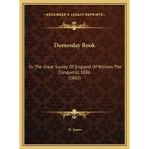 Domesday Book: Or The Great Survey Of England Of William The Conqueror, 1086 (1862)