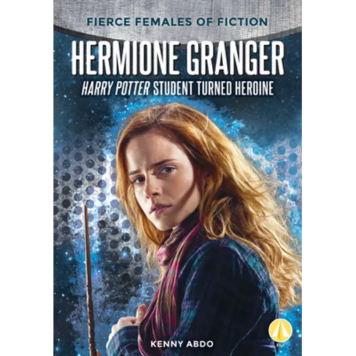 Hermione Granger: Harry Potter Student Turned Heroine: Harry Potter Student Turned Heroine