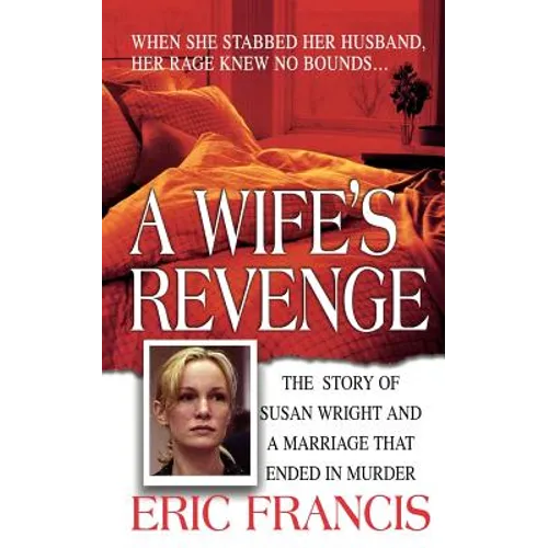 A Wife's Revenge: The True Story of Susan Wright and the Marriage That Ended in Murder