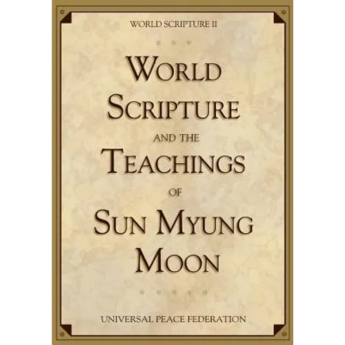 World Scripture and the Teachings of Sun Myung Moon: World Scripture II