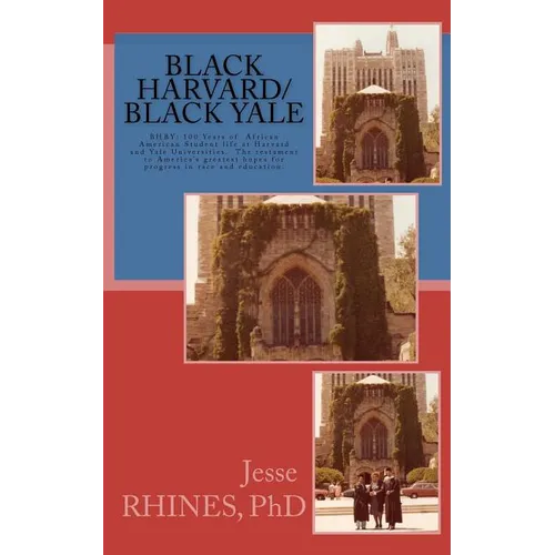 Black Harvard/Black Yale: BHBY: The testament to America's greatest hopes for progress in race and education.