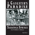A Gangster's Paradise - Saratoga Springs from Prohibition to Kefauver