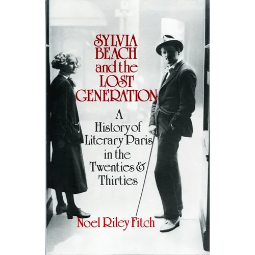 Sylvia Beach and the Lost Generation: A History of Literary Paris in the Twenties and Thirties