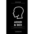 ADHD and Sex: A Woman's Perspective