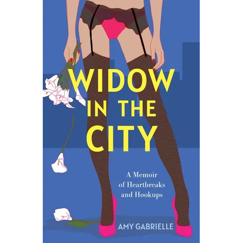 Widow in the City: A Memoir of Heartbreaks and Hookups