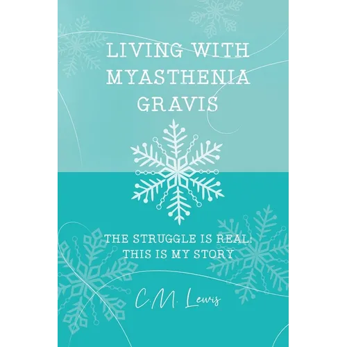 Living with Myasthenia Gravis: The Struggle Is Real: This Is My Story