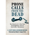 Phone Calls From the Dead: The Results of a Two-Year Investigation into an Incredible Phenomenon