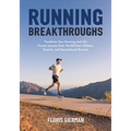 Running Breakthroughs: Transform Your Running and Life: Proven Lessons from World-Class Athletes, Experts, and Recreational Runners