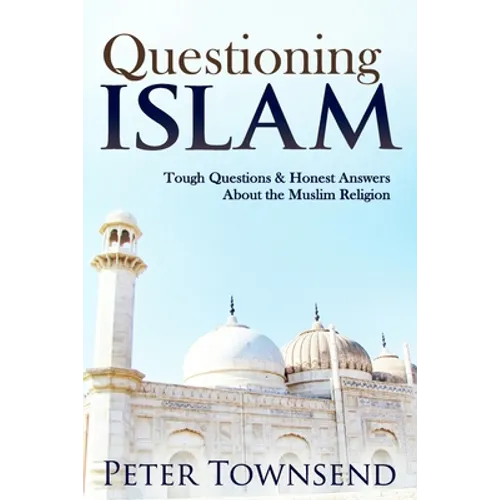 Questioning Islam: Tough Questions & Honest Answers About the Muslim Religion