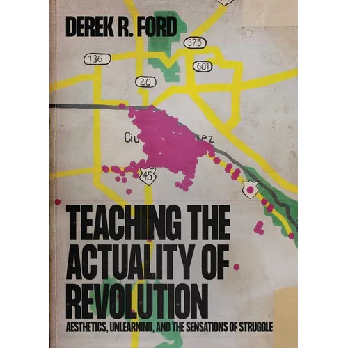 Teaching the Actuality of Revolution: Aesthetics, Unlearning, and the Sensations of Struggle