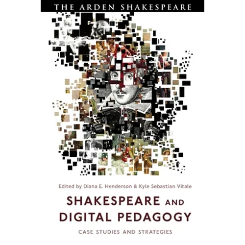 Shakespeare and Digital Pedagogy: Case Studies and Strategies