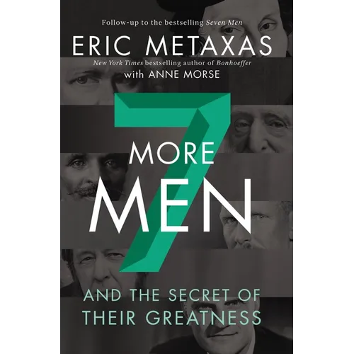 Seven More Men: And the Secret of Their Greatness