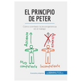 El principio de Peter: Cómo combatir la incompetencia en el trabajo