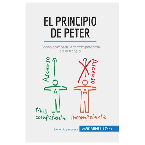 El principio de Peter: Cómo combatir la incompetencia en el trabajo