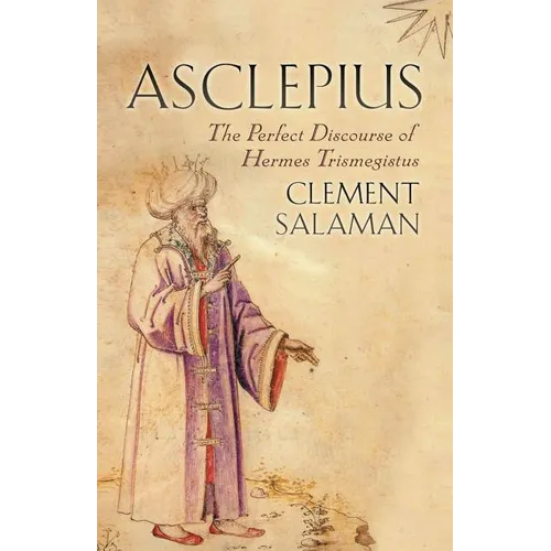 Asclepius: The Perfect Discourse of Hermes Trismegistus