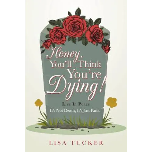 Honey, You'll Think You're Dying!: It's Not Death, It's Just Panic