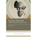 Kwame Nkrumah and the Dream of African Unity