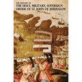 The History of the Holy, Military, Sovereign Order of St. John of Jerusalem: Knights Hospitallers, Knights Templars, Knights of Rhodes, Knights of Mal