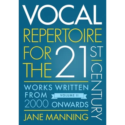 Vocal Repertoire for the Twenty-First Century, Volume 2: Works Written from 2000 Onwards