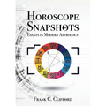 Horoscope Snapshots: Essays in Modern Astrology