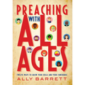 Preaching with All Ages: Twelve Ways to Grow Your Skills and Your Confidence