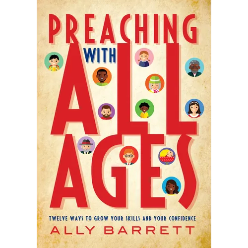 Preaching with All Ages: Twelve Ways to Grow Your Skills and Your Confidence