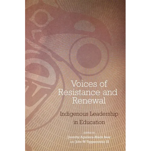 Voices of Resistance and Renewal: Indigenous Leadership in Education