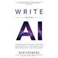 Write with AI: Conquer Writer's Block, Unleash Your Creativity, and Write Your Book Using Artificial Intelligence