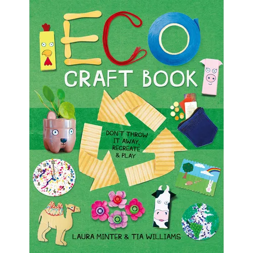 Eco Craft Book: Don't Throw It Away, Recreate & Play