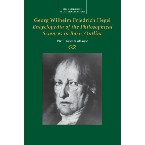 Georg Wilhelm Friedrich Hegel: Encyclopaedia of the Philosophical Sciences in Basic Outline