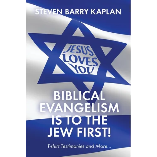 Biblical Evangelism Is to the Jew First!: T-Shirt Testimonies and More...