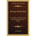 The Days Of His Flesh: The Earthly Life Of Our Lord And Savior Jesus Christ (1905)