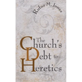 The Church's Debt to Heretics