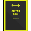 Guitar Gym: Exercise manual for speed, accuracy, and finger independence