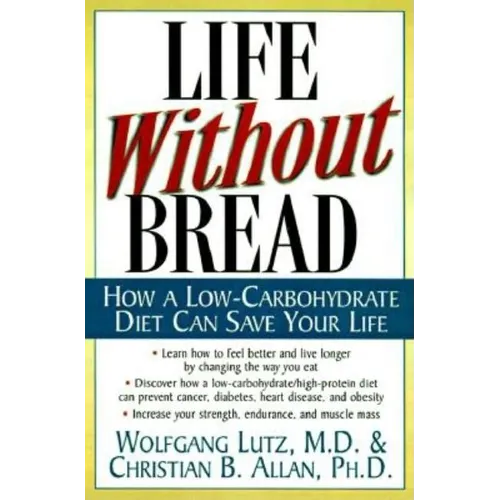 Life Without Bread: How a Low-Carbohydrate Diet Can Save Your Life