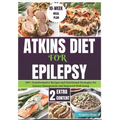 Atkins Diet for Epilepsy: 100+ Transformative Recipes and Nutritional Strategies for Seizure Management and Improved Well-being