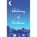The Alchemy of Existence