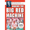 Making the Big Red Machine: Bob Howsam and the Cincinnati Reds of the 1970s