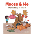 Moose and Me: The First Day of School