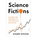 Science Fictions: How Fraud, Bias, Negligence, and Hype Undermine the Search for Truth