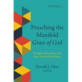 Preaching the Manifold Grace of God, Volume 2: Theologies of Preaching in the Early Twenty-First Century