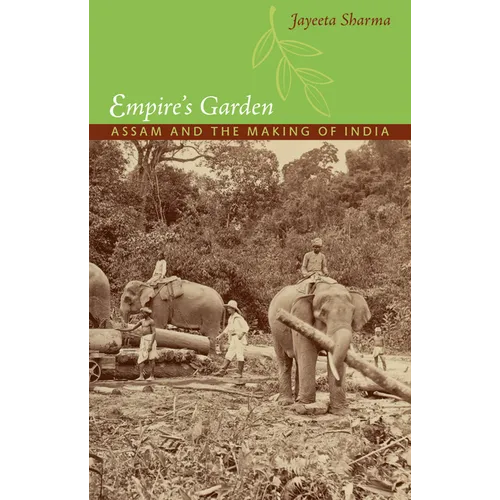 Empire's Garden: Assam and the Making of India