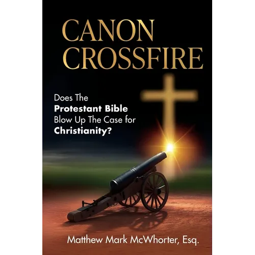 Canon Crossfire: Does The Protestant Bible Blow Up The Case for Christianity?