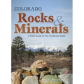 Colorado Rocks & Minerals: A Field Guide to the Centennial State