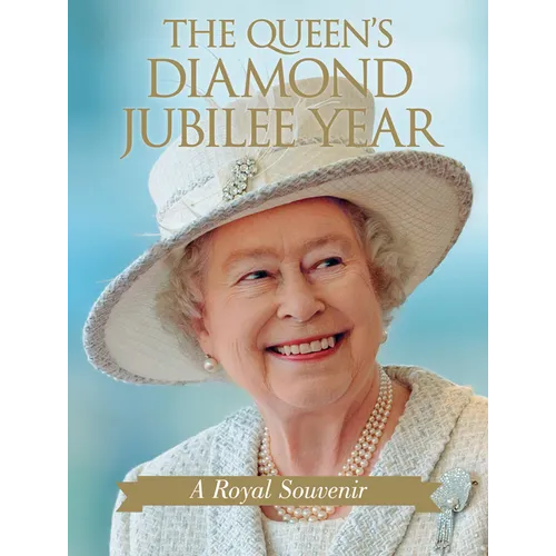 The Queen's Diamond Jubilee Year: A Royal Souvenir